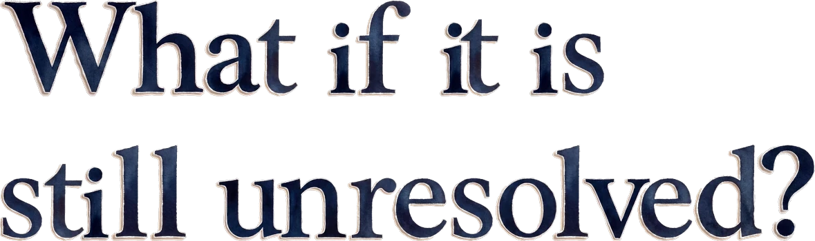 What if it is still unresolved?