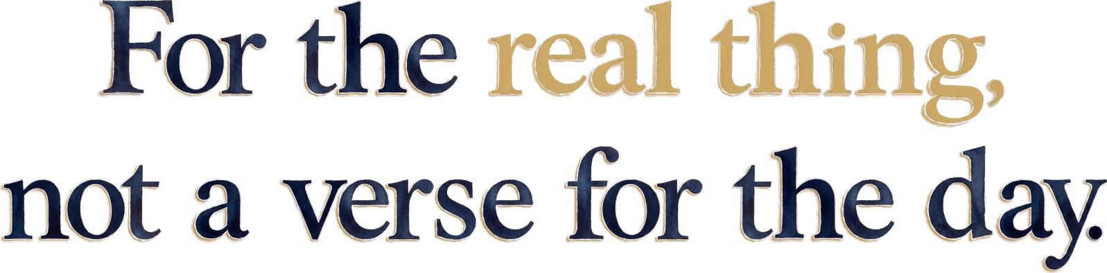 For the real thing, not a verse for the day.