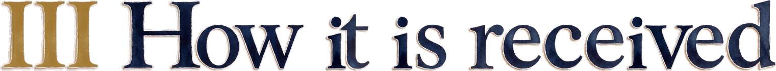 III How it is received