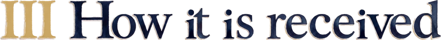 III How it is received