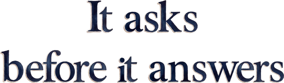 It asks before it answers
