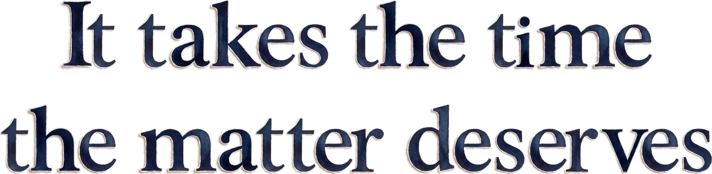 It takes the time the matter deserves