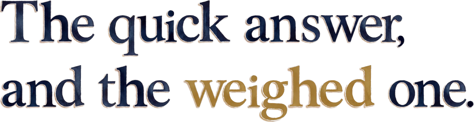 The quick answer, and the weighed one.