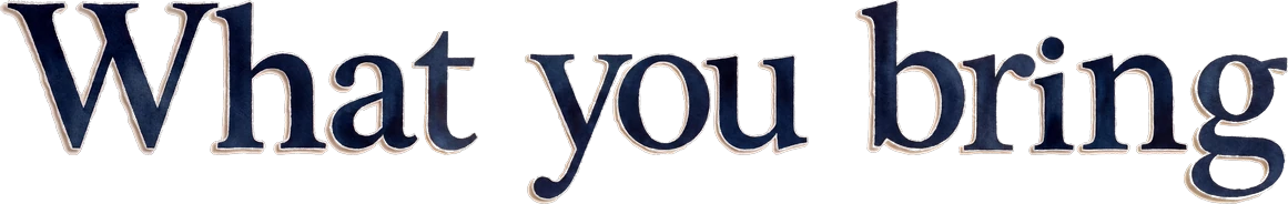 What you bring