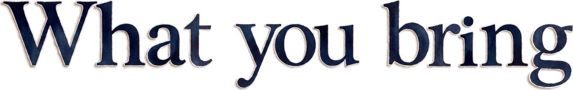 What you bring