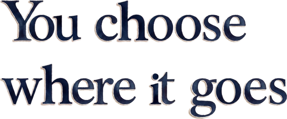 You choose where it goes